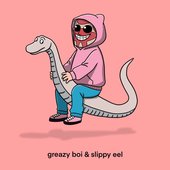 Greazy Boi & Slippy Eel