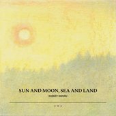 Sun and Moon, Sea and Land