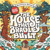 The House That Bradley Built (Deluxe Edition)