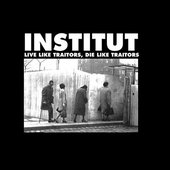 Institut - Live Like Traitors, Die Like Traitors.jpg