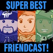 Super Best Friendcast!