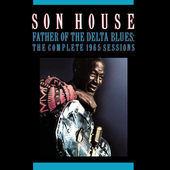 Son House- Father Of The Delta Blues: The Complete 1965 Sessions