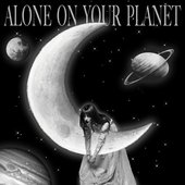 Alone On Your Planet