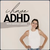 I have ADHD with Kristen Carder
