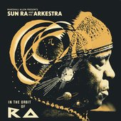 Marshall Allen Presents Sun Ra And His Arkestra: In The Orbit Of Ra