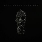 More Ghost Than Man