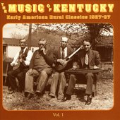 The Music Of Kentucky: Early American Rural Classics 1927-37 Volume 1