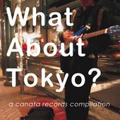 What About Tokyo‚Äã_‚Äã_ A Canata Records Compilation.jpg