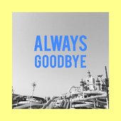 Always Goodbye