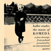 Ballet Etudes / The Music Of Komeda - A Jazz Message From Poland Presented By An International Quintet