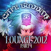 Café Buddah Lounge 2012, Pt. 1 (Flavoured Lounge and Chill Out Player from Sarnath, Bodh-Gaya, Kushinagara to Ibiza)