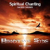 Spiritual Chanting - Gregorian, Indian, Om Mani Padme Hum and Spirit Chants - with Brainwave Entrainment for Deep Meditation