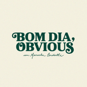 Bom Dia, Obvious