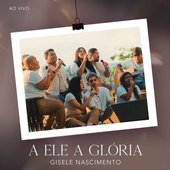 A Ele a Glória (Ao Vivo)