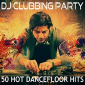 DJ Clubbing Party - 50 Hot Dancefloor Hits