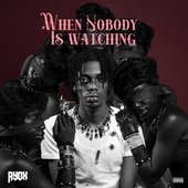 WHEN NOBODY IS WATCHING