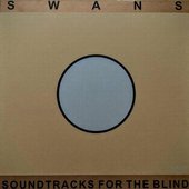 Swans - "Soundtracks For The Blind / Die Tür Ist Zu"