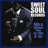 Sweet Soul Records Hits & Misses From the '60s & '70s