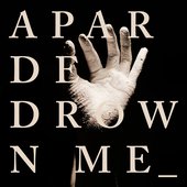 DROWN ME