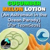 Cucumber Melon Lotion (An Astronaut in the Ocean Parody) [For TeamSeas] - Single