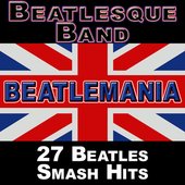 Beatlemania: 27 Beatles Smash Hits (The British Invasion)