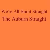 We're All Burnt Straight