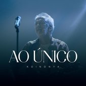 Ao Único (Koinonya Pra Sempre)