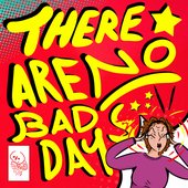 There Are No Bad Days