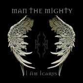 Man The Mighty -- I Am Icarus
