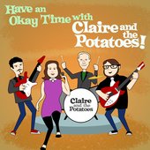 Have An Okay Time With Claire and The Potatoes!