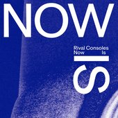 Cover art of Now Is by Rival Consoles