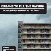 Dreams To Fill The Vacuum: The Sound Of Sheffield 1977-1988