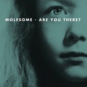 MOLESOME  -  ARE YOU THERE?
