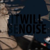 Itwillbenoise 