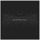 Have Courage, My Love.