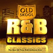 Old Skool R&B Classics  - The Best All Time RnB Anthems Ever ( R & B ) !
