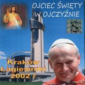 Ojciec Święty w Ojczyźnie. Kraków Łagiewniki 2002 r.