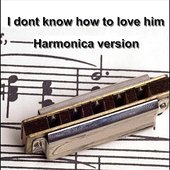 I Don't Know How To Love Him(Harmonica) - Single