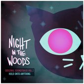 Night in the Woods (Original Soundtrack, Vol. 2) [Hold onto Anything]