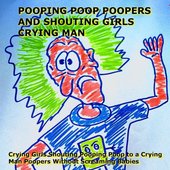 pooping poop poopers and shouting girls crying man