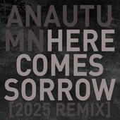 HERE COMES SORROW [2025/REMIX]