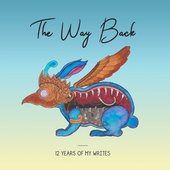 The Way Back: 12 Years of My Writes