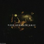 Dark Acquaintance