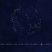 What Makes You Think This Is How It All Ends? [Explicit]