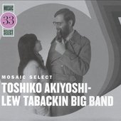 Mosaic Select 33: Toshiko Akiyoshi - Lew Tabackin Big Band