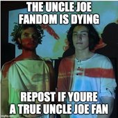 the_uncle_joe_fandom_is_dying_meme.jpg