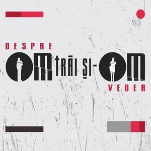 Изображение для 'Despre OM trai si-OM vedea'