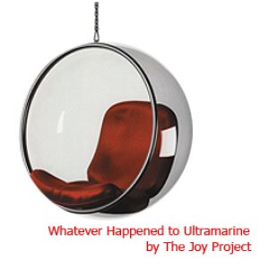 Image for 'Whatever Happened to Ultramarine by The Joy Project'