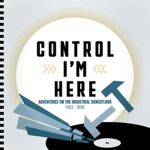 Imagen de 'Control I'm Here: Adventures On The Industrial Dance Floor 1983-1990'