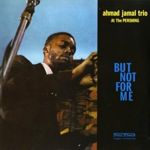 Image for 'But Not for Me: Ahmad Jamal Trio at the Pershing'